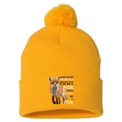 Always Be Yourself Unless You Can Be A Fox Shirt Funny Gift Pom Pom 12in Knit Beanie