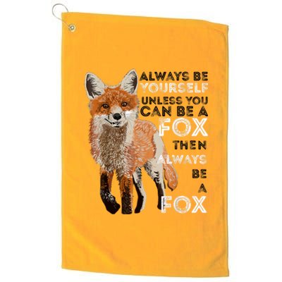 Always Be Yourself Unless You Can Be A Fox Shirt Funny Gift Platinum Collection Golf Towel