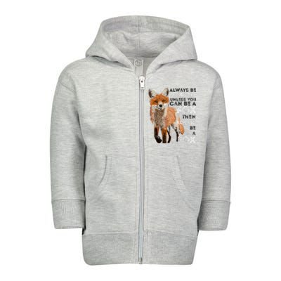 Always Be Yourself Unless You Can Be A Fox Shirt Funny Gift Toddler Zip Fleece Hoodie