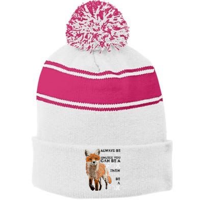 Always Be Yourself Unless You Can Be A Fox Shirt Funny Gift Stripe Pom Pom Beanie