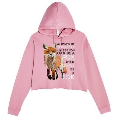 Always Be Yourself Unless You Can Be A Fox Shirt Funny Gift Crop Fleece Hoodie