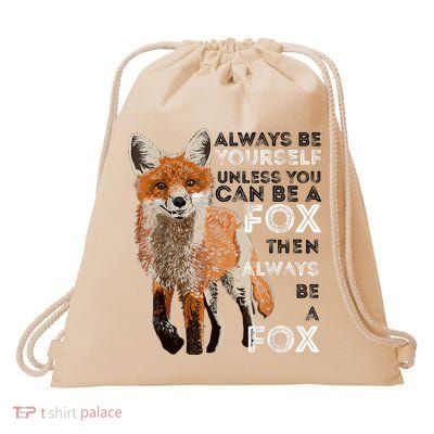 Always Be Yourself Unless You Can Be A Fox Shirt Funny Gift Drawstring Bag