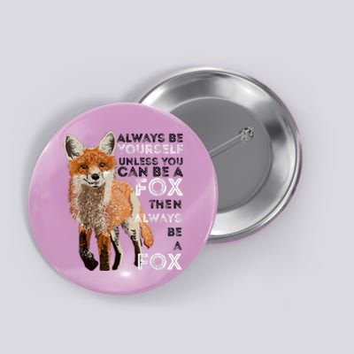 Always Be Yourself Unless You Can Be A Fox Shirt Funny Gift Button