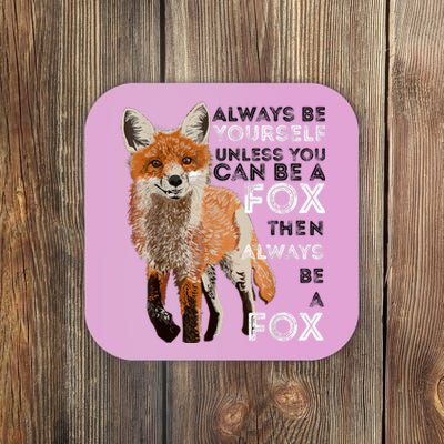 Always Be Yourself Unless You Can Be A Fox Shirt Funny Gift Coaster