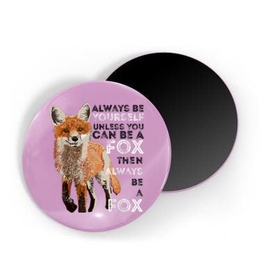 Always Be Yourself Unless You Can Be A Fox Shirt Funny Gift Magnet