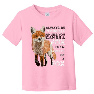 Always Be Yourself Unless You Can Be A Fox Shirt Funny Gift Toddler T-Shirt