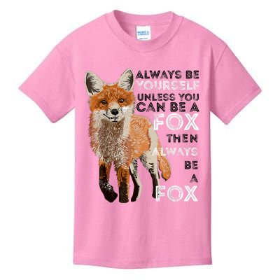 Always Be Yourself Unless You Can Be A Fox Shirt Funny Gift Kids T-Shirt