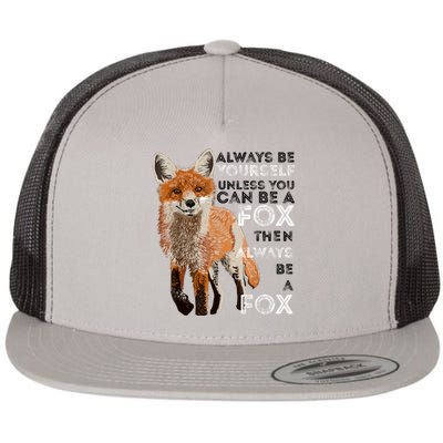 Always Be Yourself Unless You Can Be A Fox Shirt Funny Gift Flat Bill Trucker Hat