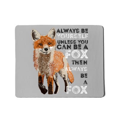 Always Be Yourself Unless You Can Be A Fox Shirt Funny Gift Mousepad