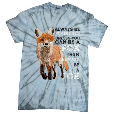 Always Be Yourself Unless You Can Be A Fox Shirt Funny Gift Tie-Dye T-Shirt