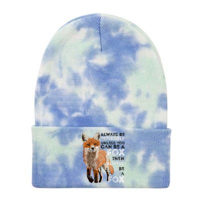 Always Be Yourself Unless You Can Be A Fox Shirt Funny Gift Tie Dye 12in Knit Beanie