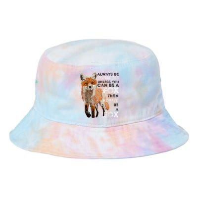 Always Be Yourself Unless You Can Be A Fox Shirt Funny Gift Tie Dye Newport Bucket Hat