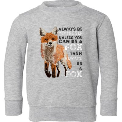 Always Be Yourself Unless You Can Be A Fox Shirt Funny Gift Toddler Sweatshirt