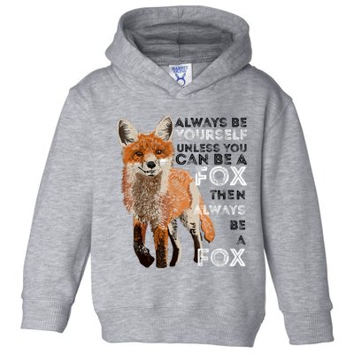 Always Be Yourself Unless You Can Be A Fox Shirt Funny Gift Toddler Hoodie