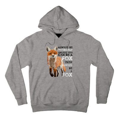 Always Be Yourself Unless You Can Be A Fox Shirt Funny Gift Tall Hoodie