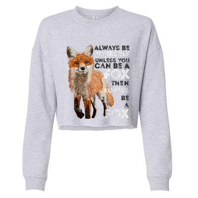 Always Be Yourself Unless You Can Be A Fox Shirt Funny Gift Cropped Pullover Crew