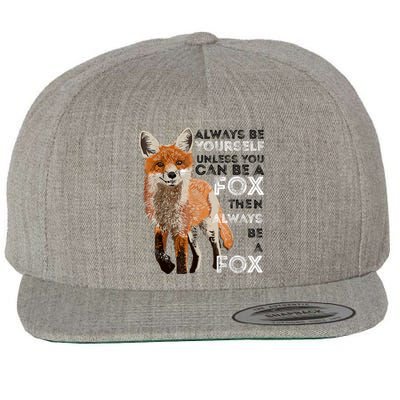 Always Be Yourself Unless You Can Be A Fox Shirt Funny Gift Wool Snapback Cap