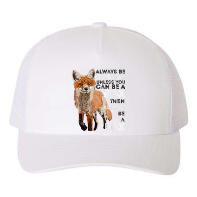 Always Be Yourself Unless You Can Be A Fox Shirt Funny Gift Yupoong Adult 5-Panel Trucker Hat