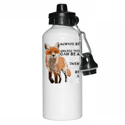 Always Be Yourself Unless You Can Be A Fox Shirt Funny Gift Aluminum Water Bottle