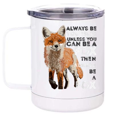 Always Be Yourself Unless You Can Be A Fox Shirt Funny Gift 12 oz Stainless Steel Tumbler Cup