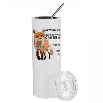 Always Be Yourself Unless You Can Be A Fox Shirt Funny Gift Stainless Steel Tumbler