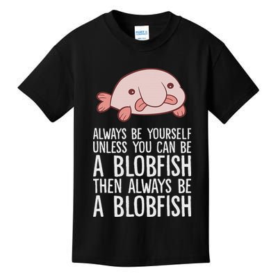 Always Be Yourself Unless You Can Be A Blobfish Kids T-Shirt
