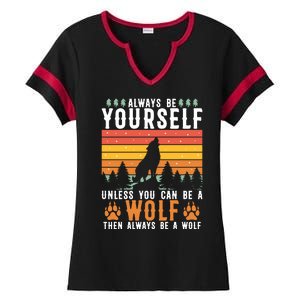 Always Be Yourself Unless You Can Be A Wolf Ladies Halftime Notch Neck Tee