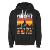 Always Be Yourself Unless You Can Be A Wolf Garment-Dyed Fleece Hoodie