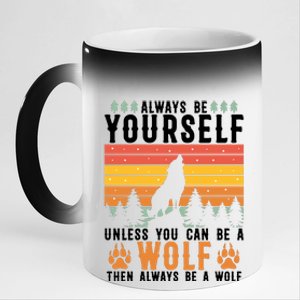 Always Be Yourself Unless You Can Be A Wolf 11oz Black Color Changing Mug