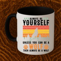 Always Be Yourself Unless You Can Be A Wolf Mug