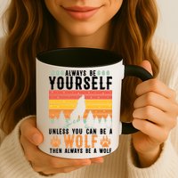 Always Be Yourself Unless You Can Be A Wolf Mug