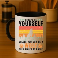 Always Be Yourself Unless You Can Be A Wolf Mug