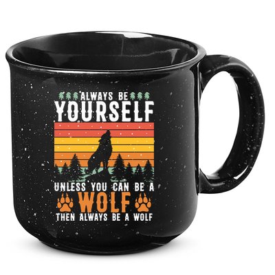 Always Be Yourself Unless You Can Be A Wolf 15oz Campfire Ceramic Mug
