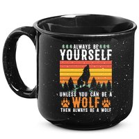 Always Be Yourself Unless You Can Be A Wolf 15oz Campfire Ceramic Mug