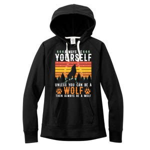 Always Be Yourself Unless You Can Be A Wolf Women's Fleece Hoodie