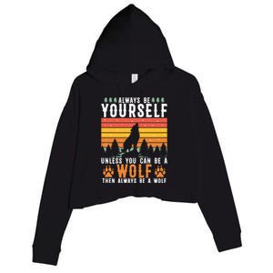 Always Be Yourself Unless You Can Be A Wolf Crop Fleece Hoodie