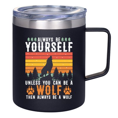 Always Be Yourself Unless You Can Be A Wolf 12oz Stainless Steel Coffee Mug