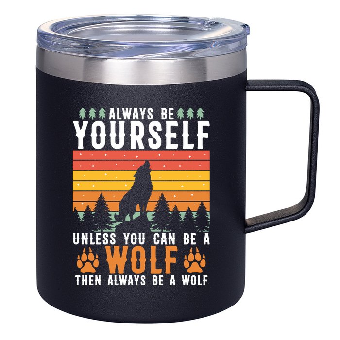 Always Be Yourself Unless You Can Be A Wolf 12oz Stainless Steel Coffee Mug