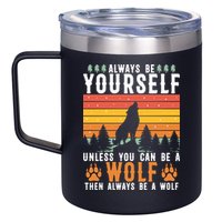 Always Be Yourself Unless You Can Be A Wolf 12oz Stainless Steel Coffee Mug