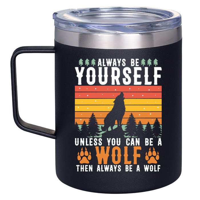 Always Be Yourself Unless You Can Be A Wolf 12oz Stainless Steel Coffee Mug