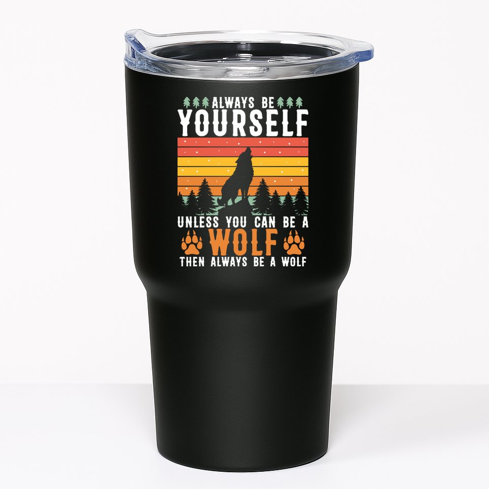 Always Be Yourself Unless You Can Be A Wolf Tumbler