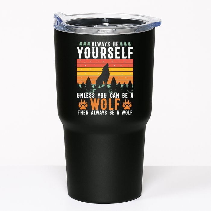 Always Be Yourself Unless You Can Be A Wolf Tumbler