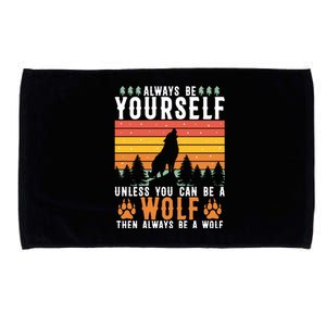 Always Be Yourself Unless You Can Be A Wolf Microfiber Hand Towel