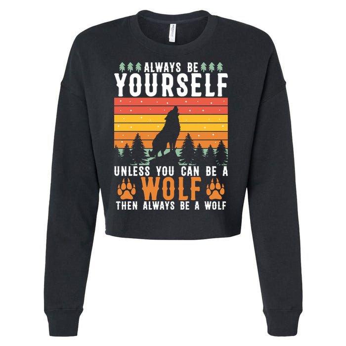 Always Be Yourself Unless You Can Be A Wolf Cropped Pullover Crew