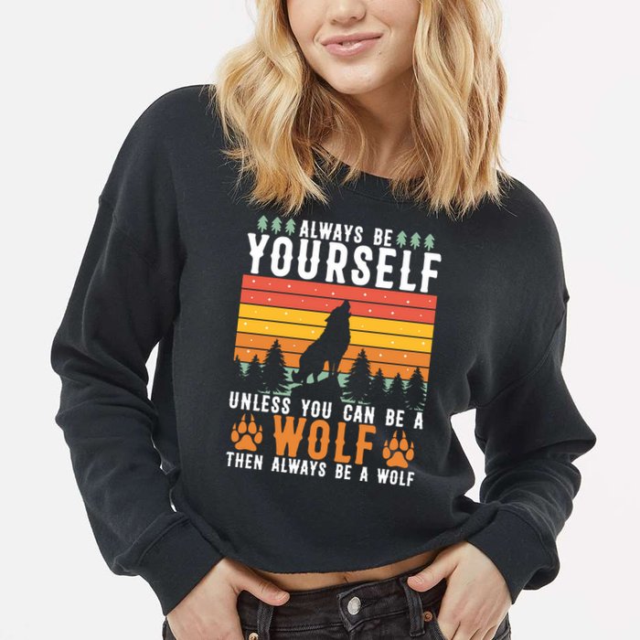Always Be Yourself Unless You Can Be A Wolf Cropped Pullover Crew