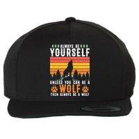 Always Be Yourself Unless You Can Be A Wolf Wool Snapback Cap