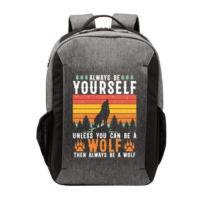 Always Be Yourself Unless You Can Be A Wolf Vector Backpack