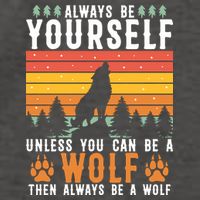 Always Be Yourself Unless You Can Be A Wolf Vector Backpack
