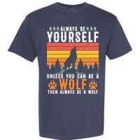 Always Be Yourself Unless You Can Be A Wolf Garment-Dyed Heavyweight T-Shirt