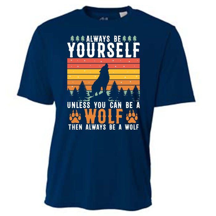 Always Be Yourself Unless You Can Be A Wolf Cooling Performance Crew T-Shirt